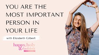 You are the most important person in your life  - interview special with Elizabeth Gilbert [ENGLISH]