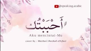 Download lagu Ahbabtuk (Aku mencintai-Mu) |Lirik dan terjemahan |cover by:Mashari Rashed Elafasi