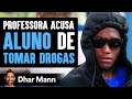 Professora Acusa Aluno De Tomar Drogas | Dhar Mann