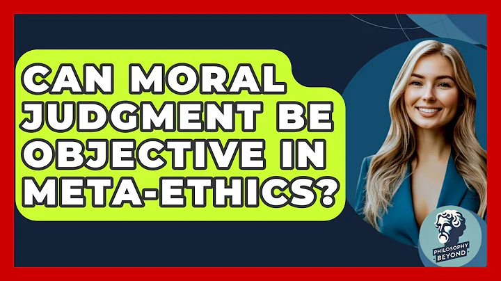 Can Moral Judgment Be Objective In Meta-ethics? - Philosophy Beyond