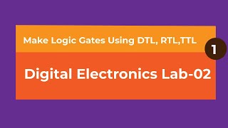 Digital Electronics Lab || Make Logic Gates Using DTL, RTL,TTL || Part-01