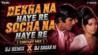Dekha Na Haye Re Socha Na Haye Re ( Circuit Mix ) Sj Remix x Dj Sagar M | Bombay To Goa | Kishore K