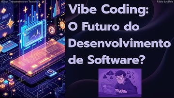 Vibe Coding: Programação por IA - Futuro da Programação ou só Hype?