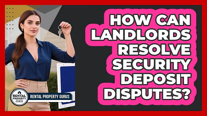 How Can Landlords Resolve Security Deposit Disputes? - Rental Property Gurus