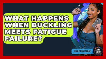 What Happens When Buckling Meets Fatigue Failure? - How Things Break