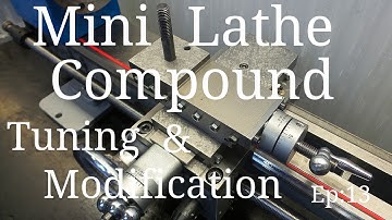 Mini Lathe Compound Slide Tuning & Modification EP:13