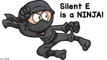 Silent E is a NINJA!