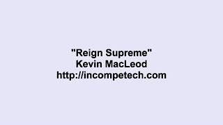 Kevin Macleod ~ Reign Supreme  [ Royalty Free Music ]