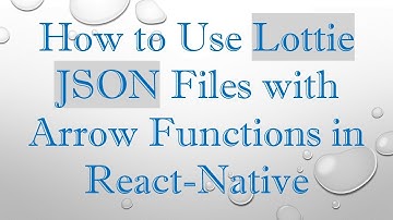 How to Use Lottie JSON Files with Arrow Functions in React-Native