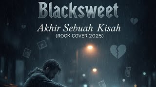 BLACKSWEET – AKHIR SEBUAH KISAH (ROCK COVER)