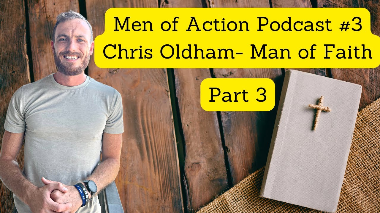 Men of Action Podcast #3 Chris Oldham | Part 3/3 Man of Faith - YouTube