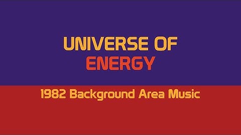 Universe of Energy - 1982 Exterior Background Music Loop