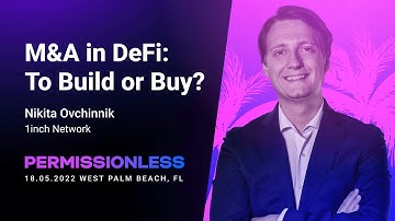 M&A in DeFi: To Build or Buy? | Permissionless, Palm Beach 2022 | Nikita Ovchinnik, 1inch Network