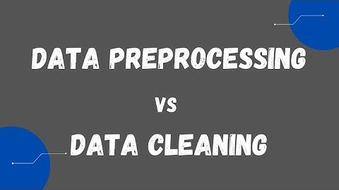 Data Preprocessing vs Data Cleaning