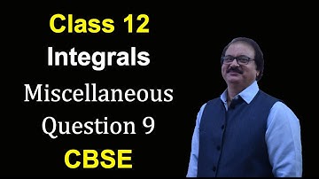 Class 12, Integrals, Chapter 7, Miscellaneous Exercise, Question 9, NCERT, CBSE