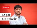 “La Paz sin método”: Jaime Pumarejo  | Semana Noticias