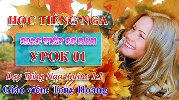 Bài 1: Hoàng Thương học giao tiếp Tiếng Nga cấp tốc | Thầy hoàng dạy tiếng Nga online 1:1