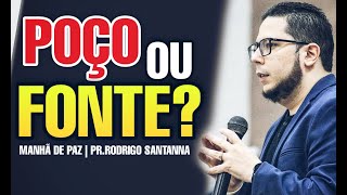 POÇO OU FONTE | MANHÃ DE PAZ | PR.RODRIGO SANTANNA