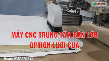 Máy CNC Trung Tâm Holztek – Option Lưỡi Cưa Bàn Lớn, Gia Công Đa Dạng Vật Liệu