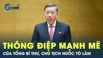 Thông điệp mạnh mẽ của Tổng bí thư, Chủ tịch nước Tô Lâm | CafelandLand