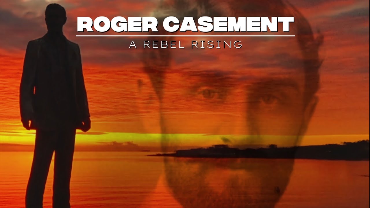 Roger Casement - A Rebel Rising