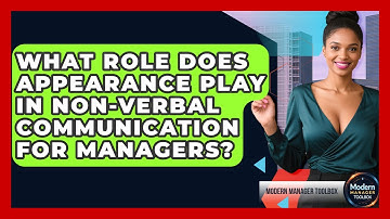 What Role Does Appearance Play In Non-verbal Communication For Managers? - Modern Manager Toolbox
