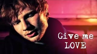 Give me Love -  Ed Sheeran - Lyrics