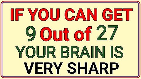IF YOU CAN GET 9 OUT OF 27 YOUR BRAIN IS VERY SHARP #quiz 