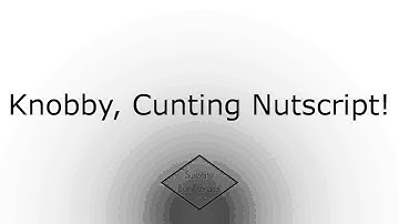 Knobby, Cunting Nutscript!