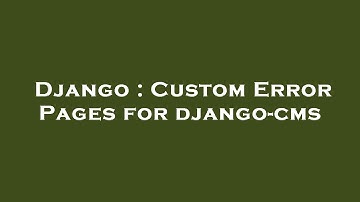 Django : Custom Error Pages for django-cms