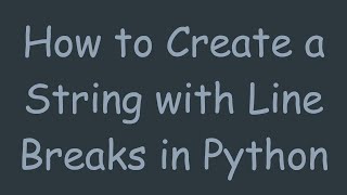 How to Create a String with Line Breaks in Python