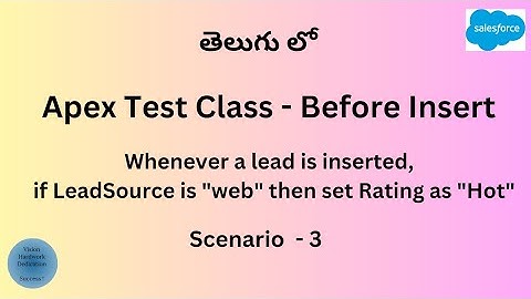 Test Class Scenario - 3 : When lead is inserted if Lead Source is web then set Rating ae Hot