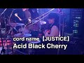 cord name【JUSTICE】/Acid Black Cherry(band cover)