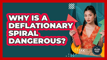 Why Is A Deflationary Spiral Dangerous? - Inflation Insight Channel