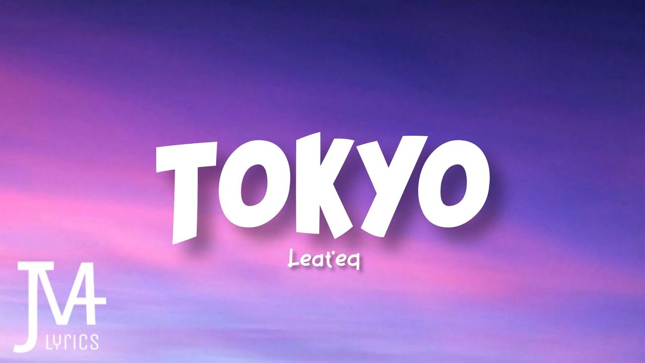 Leateq Tokyo. Ichi ni San chi. Tokyo от leat'EQ. Tokyo - leat'EQ (Lyrics) clouds. Tokyo lyrics