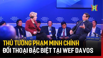 Thủ tướng Phạm Minh Chính đối thoại đặc biệt tại WEF Davos  | Tin tức