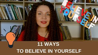 11 WAYS TO BELIEVE IN YOURSELF