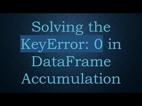 Solving the KeyError: