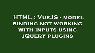 HTML : VueJS - model binding not working with inputs using jQuery plugins
