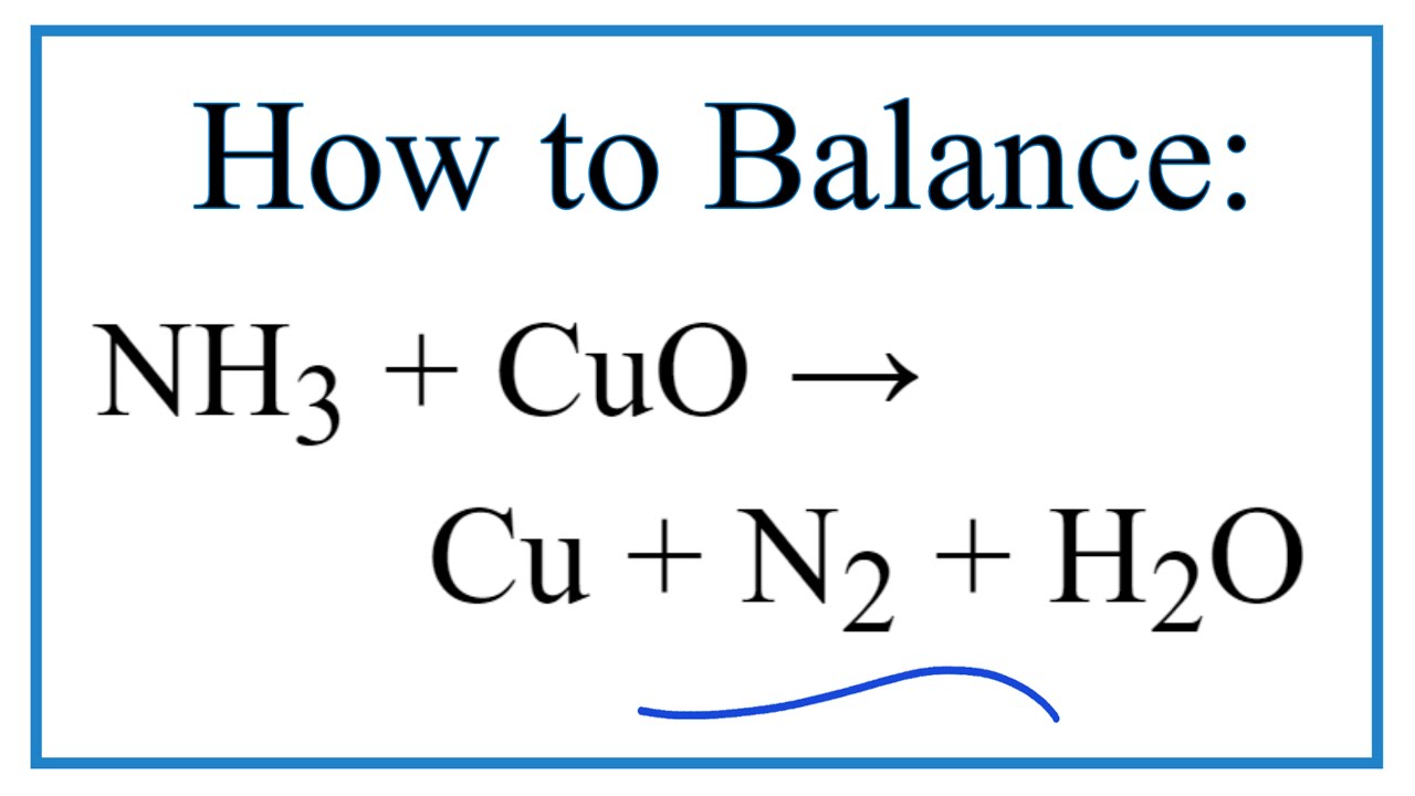 Cân bằng phương trình: 3 CuO + 2 NH3 → 3 Cu + N2 + 3 H2O 