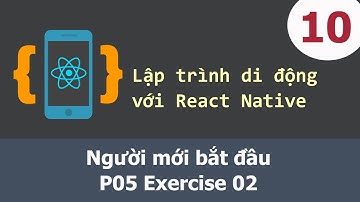 Lập trình di động với React Native - 10 Người mới bắt đầu - P05 Exercise 02
