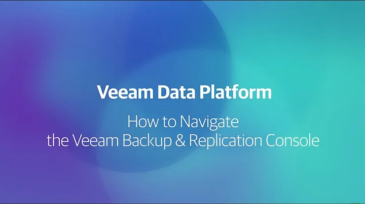 Setting up and navigating the Veeam Backup & Replication console