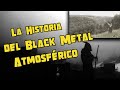 La Historia del Black Metal Atmosférico / Atmospheric Black Metal - PODCAST #34