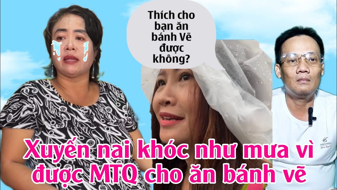 Xuyến nai khóc như mưa vì MTQ cho ăn bánh vẽ