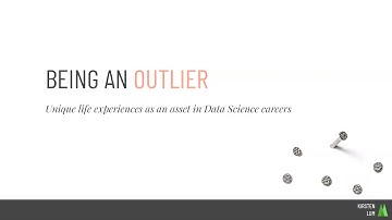 Kirsten Lum - Being an Outlier - How Unconventional Backgrounds are an Asset in Data Science Careers