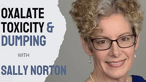Oxalate Toxicity and Dumping with Sally K Norton -...