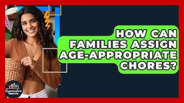 How Can Families Assign Age-appropriate Chores? - Your Organization Mentor