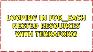 Looping in for_each nested resources with terraform (2 Solutions!!)