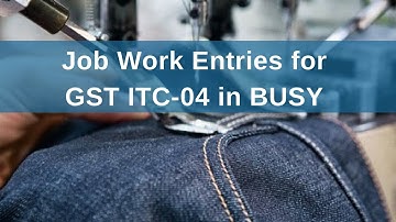 Manage Job Work Entries for GST ITC-04 in BUSY - English