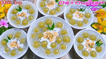 Cách Nấu Chè Ỷ Chuối Xanh Dẻo Mềm Thơm Béo Để "TRÁNH XUI "☺️ Rất Dễ Ăn Rất Ngon